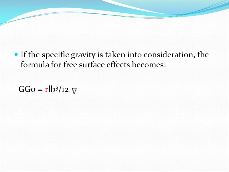 If the specific gravity is taken into consideration, the formula for free surface effects